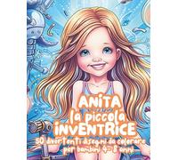 Anita la Piccola Inventrice: Libro da Colorare Creativo per Bambini dai 4 ai 8: Fai parte della serie Le Avventure di Anita - 7 libri da colorare che stimolano fantasia e divertimento nei bambini