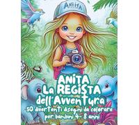 Anita la Regista dell' Avventura: Un libro da colorare per bambini dai 4 agli 8 anni (La serie delle Avventure di Anita)