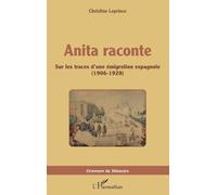 Anita raconte Sur les traces d'une émigration espagnole - (1906-1928) - Christine Leprince - L'harmattan - broché - Essai