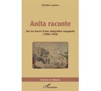 Anita raconte Sur les traces d'une émigration espagnole - (1906-1928) - Christine Leprince - L'harmattan - broché - Essai