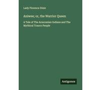 Aniwee; or, the Warrior Queen: A Tale of The Araucanian Indians and The Mythical Trauco People