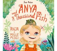 Anja e Mille Pesci - Anya and a Thousand Fish: Un libro illustrato bilingue italiano-inglese, An Italian-English Bilingual Book for children