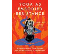 Anjali Rao Yoga as Embodied Resistance (Poche)
