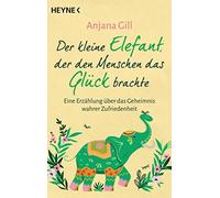 Anjana Gill Der kleine Elefant, der den Menschen das Glück brachte: Eine (Poche)