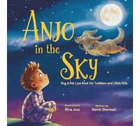 Anjo in the Sky: Dog & Pet Loss Book for Toddlers and Little Kids: A Gentle Grief Keepsake to Help Children Understand Pet Loss