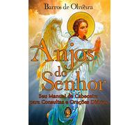 Anjos do Senhor: seu Manual de Cabeceira Para Consultas e Orações Diárias