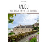 Anjou: 100 lieux pour les curieux