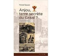 Anjou, Terre Secrète Du Graal ? - Enquête Historique