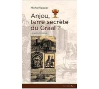 ANJOU TERRE SECRèTE DU GRAAL L'enquête historique - Michel VOISSIER - Feuillage - broché - Etude