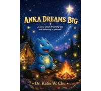 Anka Dreams Big: A story about dreaming big and believing in yourself