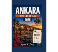 Ankara Guide de voyage 2026: 2026 Insider Tips, Top Attractions, Hidden Gems, Local Food, Cultural Experiences, Budget Planning, Itineraries, Hotels, ... for First-Time Visitors to Turkey’s Capital