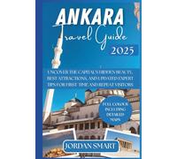 ANKARA TRAVEL GUIDE 2025: Uncover the Capital’s Hidden Beauty, Best Attractions, and Updated Expert Tips for First-Time and Repeat Visitors