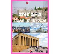 ANKARA TRAVEL GUIDE 2026: Discover Ankara’s Timeless Heritage Vibrant Streets and Modern Charm