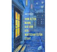 Anke Schulte Vom alten Mann, der vor der Wirtschaftstür steht (Poche)