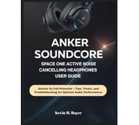 ANKER SOUNDCORE SPACE ONE ACTIVE NOISE CANCELLING HEADPHONES USER GUIDE: Unlock Its Full Potential - Tips, Tricks, and Troubleshooting for Optimal Audio Performance.