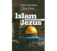 Ankerberg, J : L'Islam et Jésus La vérité et les faits