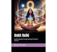 Ankh Reiki: Ancient Egyptian Energy Healing for Modern Practice