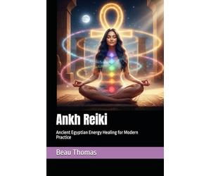 Ankh Reiki: Ancient Egyptian Energy Healing for Modern Practice