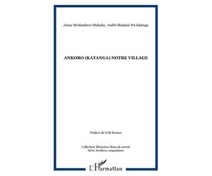 Ankoro (Katanga) notre village - Jonas Mwilambwe Mukalay - L'harmattan - broché - Etude
