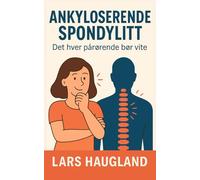 Ankyloserende spondylitt - Det hver pårørende bør vite