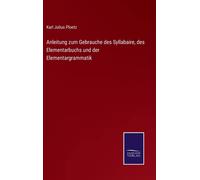 Anleitung Zum Gebrauche Des Syllabaire, Des Elementarbuchs Und Der Elementargrammatik