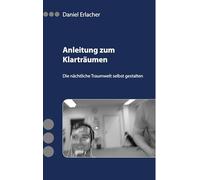 Anleitung zum Klarträumen: Die nächtliche Traumwelt selbst gestalten