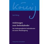 Anleitungen zum Seelenkalender: Der Anthroposophische Seelenkalender als innerer Wandlungsweg