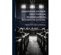 Anmerkungen Ã1/4ber den Codicem Maximilianeum Bavaricum Civilem.
