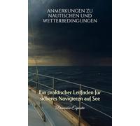 ANMERKUNGEN ZU NAUTISCHEN UND WETTERBEDINGUNGEN: Ein praktischer Leitfaden für sicheres Navigieren auf See