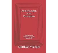 Anmerkungen Zum Fernsehen: Einblicke In Den Medialen Spiegel Der Gesellschaft