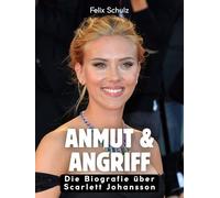 Anmut & Angriff: Die Biografie über Scarlett Johansson. Komplett in Farbe