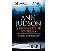Ann Judson - A Missionary Life For Burma