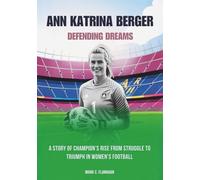 ANN KATRINA BERGER : Defending Dreams: A Story of Champion’s Rise from Struggle to Triumph in Women’s Football