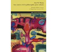 Ann Margaret Sharp. Aux sources de la philosophie pour enfants: Textes et études