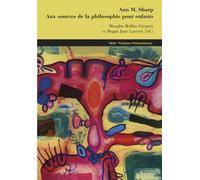 Ann Margaret Sharp. Aux sources de la philosophie pour enfants Textes et études - Ann Margaret Sharp - Vrin - broché - Etude