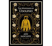 Ann Radcliffe: The Mysteries of Udolpho (English Edition): The Gothic Masterpiece That Shaped Generations of Mystery and Horror