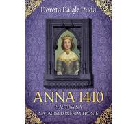 Anna 1410. Piastowna sur le trône des Jagellons