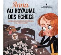 Anna Au Royaume Des Échecs - Découvre Les Règles Des Échecs À La Fin Du Livre !