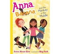 Anna Banana and the Monkey in the Middle 2 by Anica Mrose Rissi & Illustrated by Meg Park Anica Mrose Rissi Illustrated by Meg Park (Auteur)