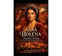 Anna Bolena: Passione e Potere nella Corte più Pericolosa d’Europa