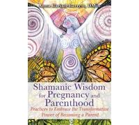 Anna Cariad-Barrett Shamanic Wisdom for Pregnancy and Parenthood (Poche)