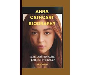 ANNA CATHCART BIOGRAPHY: Talent, Authenticity, and the Rise of a Young Star