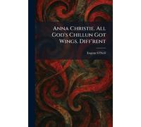 Anna Christie. All God's Chillun Got Wings. Diff'rent