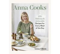Anna Cooks 125+ Delicious & Achievable Recipes for Every Meal of the Day - Anna Olson - Appetite by Random House - ebook (ePub) - Livre