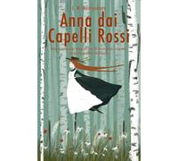 Anna dai Capelli Rossi (Illustrato): Nuova traduzione integrale con 10 illustrazioni originali, biografia e analisi dell'opera