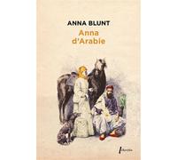 Anna d'Arabie La cavalière du désert 1878-1879 - Anne Blunt - Libretto - broché - Roman