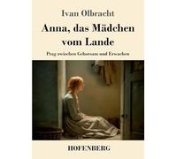 Anna, das Mädchen vom Lande: Prag zwischen Gehorsam und Erwachen