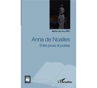 Anna de Noailles Entre prose et poésie - Marie-Lise Allard - L'harmattan - broché - Essai