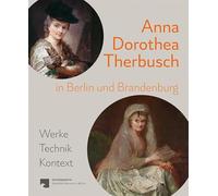 Anna Dorothea Therbusch in Berlin und Brandenburg: Werke, Technik, Kontext