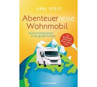 Anna Dross Abenteuerreise Wohnmobil: Kleine Katastrophen & die große Fre (Poche)
